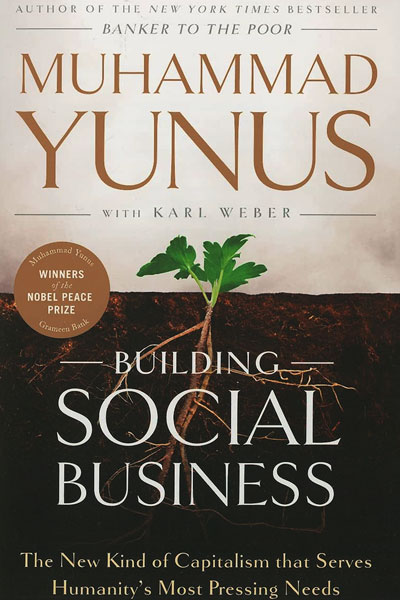 Building Social Business cover - a book by Bangladeshi leader and Nobel Peace Prize winner, Professor Muhammad Yunus.