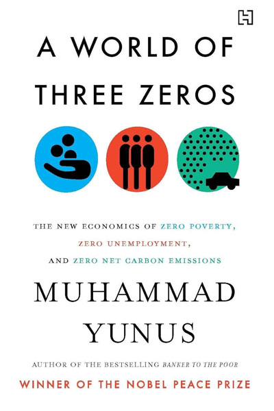 A World of Three Zeros cover - a book by Bangladeshi leader and Nobel Peace Prize winner, Professor Muhammad Yunus.