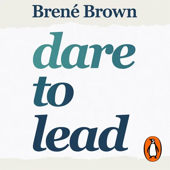 Dare to Lead cover - a guide to developing brave and accountable leaders, change makers and culture shifters.