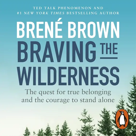 Braving the Wilderness cover - the quest for true belonging and the courage to stand alone and be authentic.