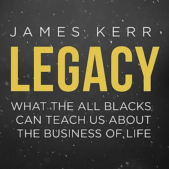 Legacy cover - what the All Blacks can teach us about business, life, culture, performance and organisational behaviour.