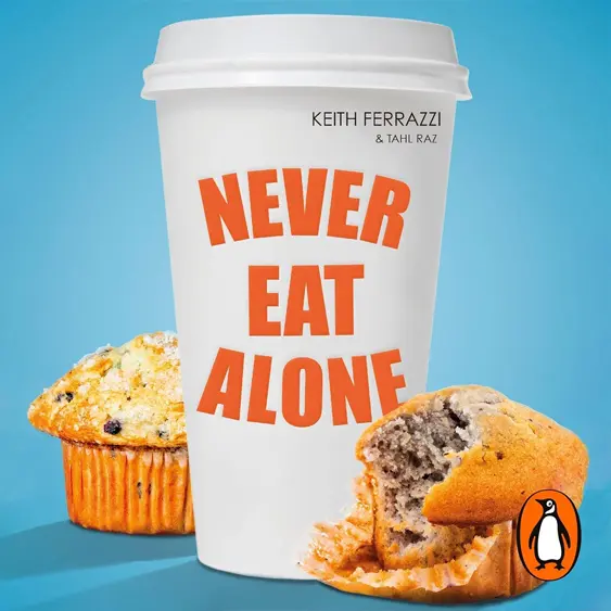 Never Eat Alone cover - how to connect with colleagues, friends, and build genuine relationships that help you succeed.